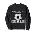 What Is Life Without Goals Sweatshirt - Minimalist Print Men Women - T-Shirt, Sweatshirt, Hoodie
