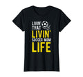 Livin That Soccer Mom Life Soccer T-Shirt - Custom Art Print Men Women - T-Shirt, Sweatshirt, Hoodie