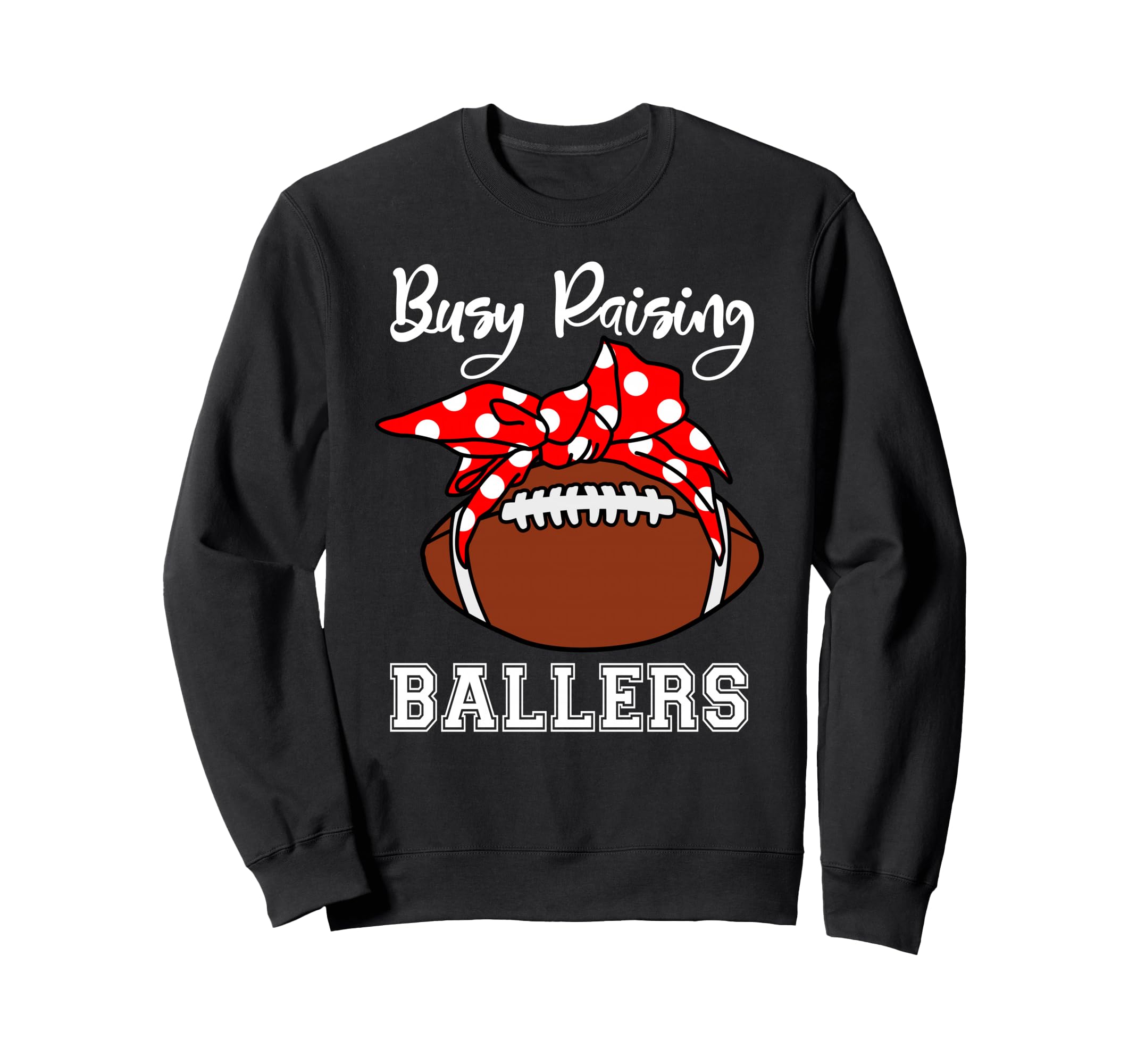 Busy Raising Ballers Mom Funny Sweatshirt - Novelty Apparel for Adults - T-Shirt, Sweatshirt, Hoodie