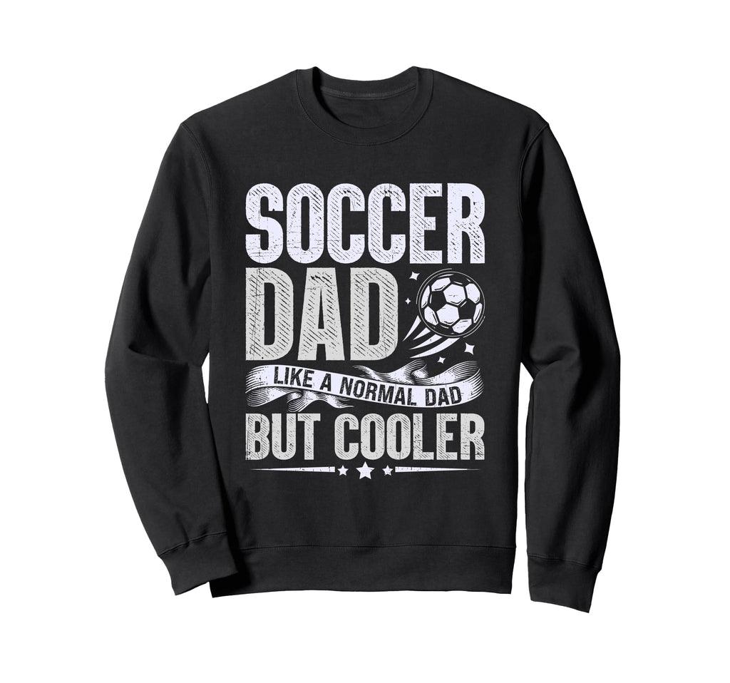 Soccer Dad Like Normal Dad But Sweatshirt - Trendy Graphic for Adults - T-Shirt, Sweatshirt, Hoodie