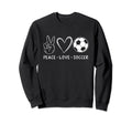 Peace Love Soccer Soccer Lover Sweatshirt - Novelty Apparel for Adults - T-Shirt, Sweatshirt, Hoodie