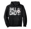 Ball Dad Soccer Baseball Dad Ballers Hoodie - Novelty Apparel Unisex - T-Shirt, Sweatshirt, Hoodie