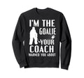 Im Goalie Your Coach Warned Funny Sweatshirt - Aesthetic Graphic Unisex - T-Shirt, Sweatshirt, Hoodie