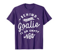 Behind Every Good Goalie Is Empty Net T-Shirt - Unique Graphic Men Women - T-Shirt, Sweatshirt, Hoodie