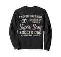I Never Dreamed Id Grow Up To Be Sweatshirt - Trendy Graphic for Adults - T-Shirt, Sweatshirt, Hoodie