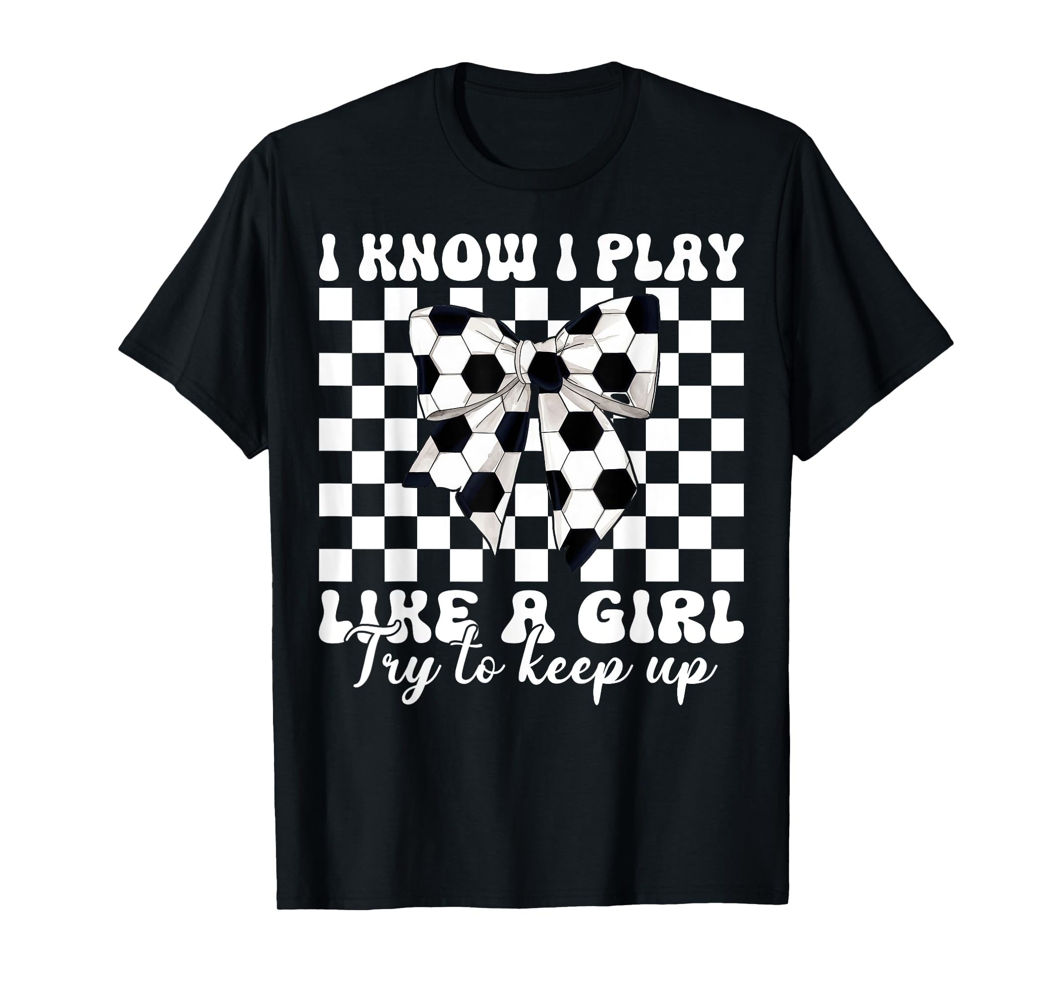 Soccer Coquette I Know I Play Like T-Shirt - Trendy Graphic Men Women - T-Shirt, Sweatshirt, Hoodie