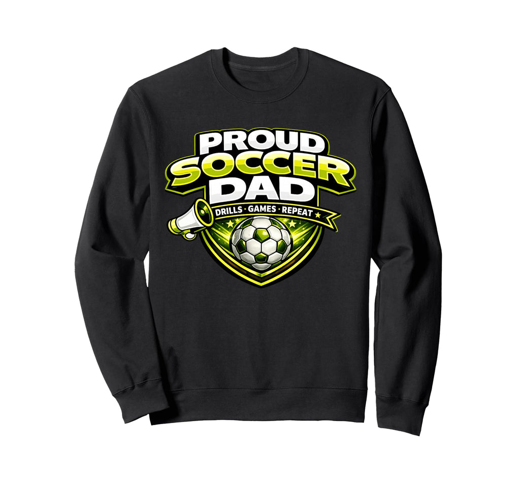 Soccer Dad Funny Proud Drills Games Sweatshirt - Graphic Print Unisex - T-Shirt, Sweatshirt, Hoodie