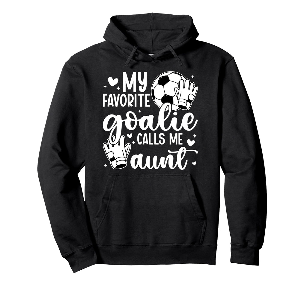 Proud Soccer Goalie Aunt Soccer Hoodie - Fun Novelty Design for Adults - T-Shirt, Sweatshirt, Hoodie