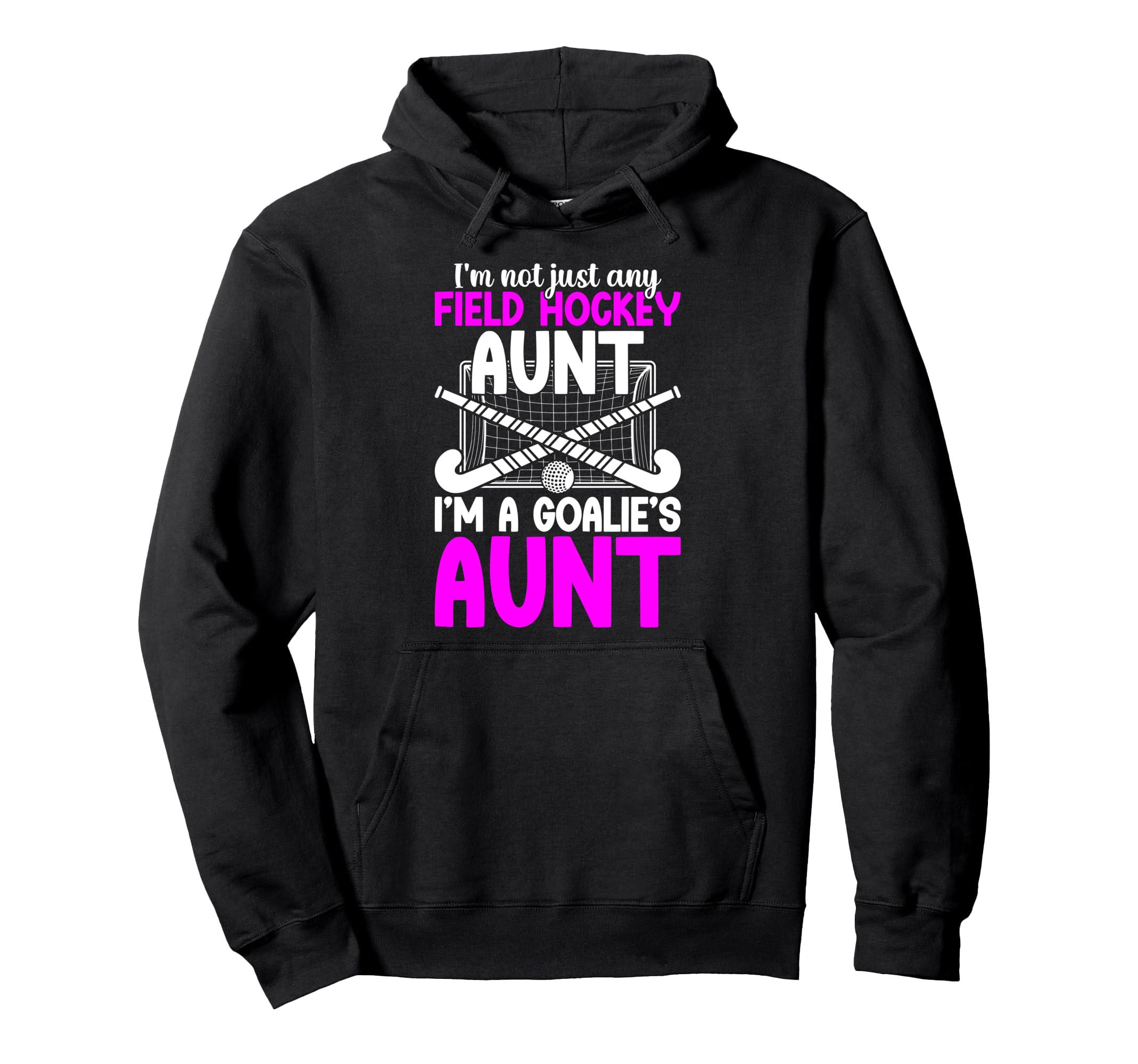 Im Field Hockey Goalie Aunt Field Hoodie - Streetwear Style Men Women - T-Shirt, Sweatshirt, Hoodie