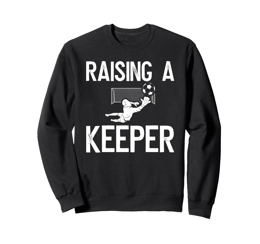 Raising Soccer Keeper Dad Soccer Sweatshirt - Unique Graphic for Adults - T-Shirt, Sweatshirt, Hoodie