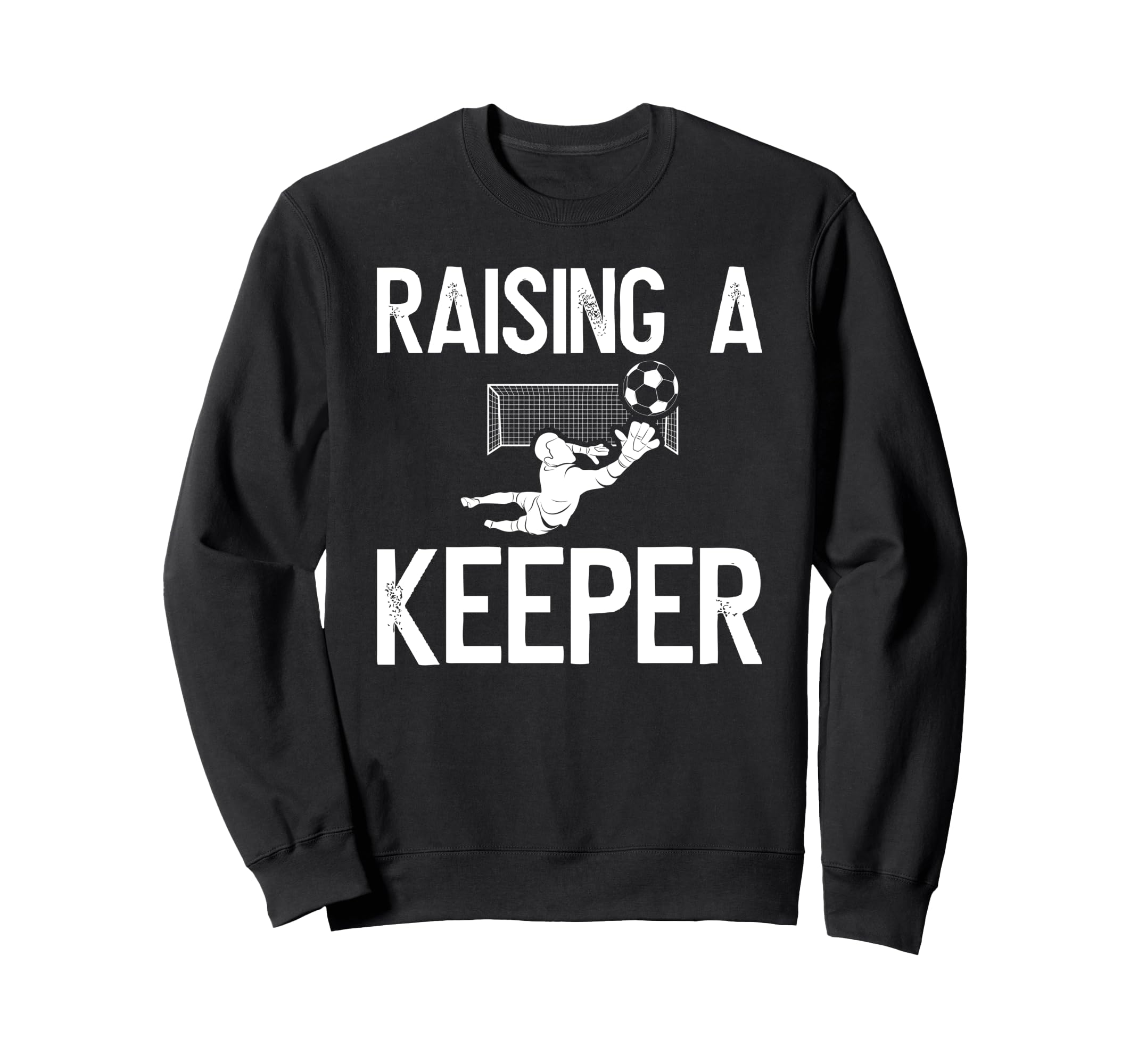 Raising Soccer Keeper Dad Soccer Sweatshirt - Unique Graphic for Adults - T-Shirt, Sweatshirt, Hoodie