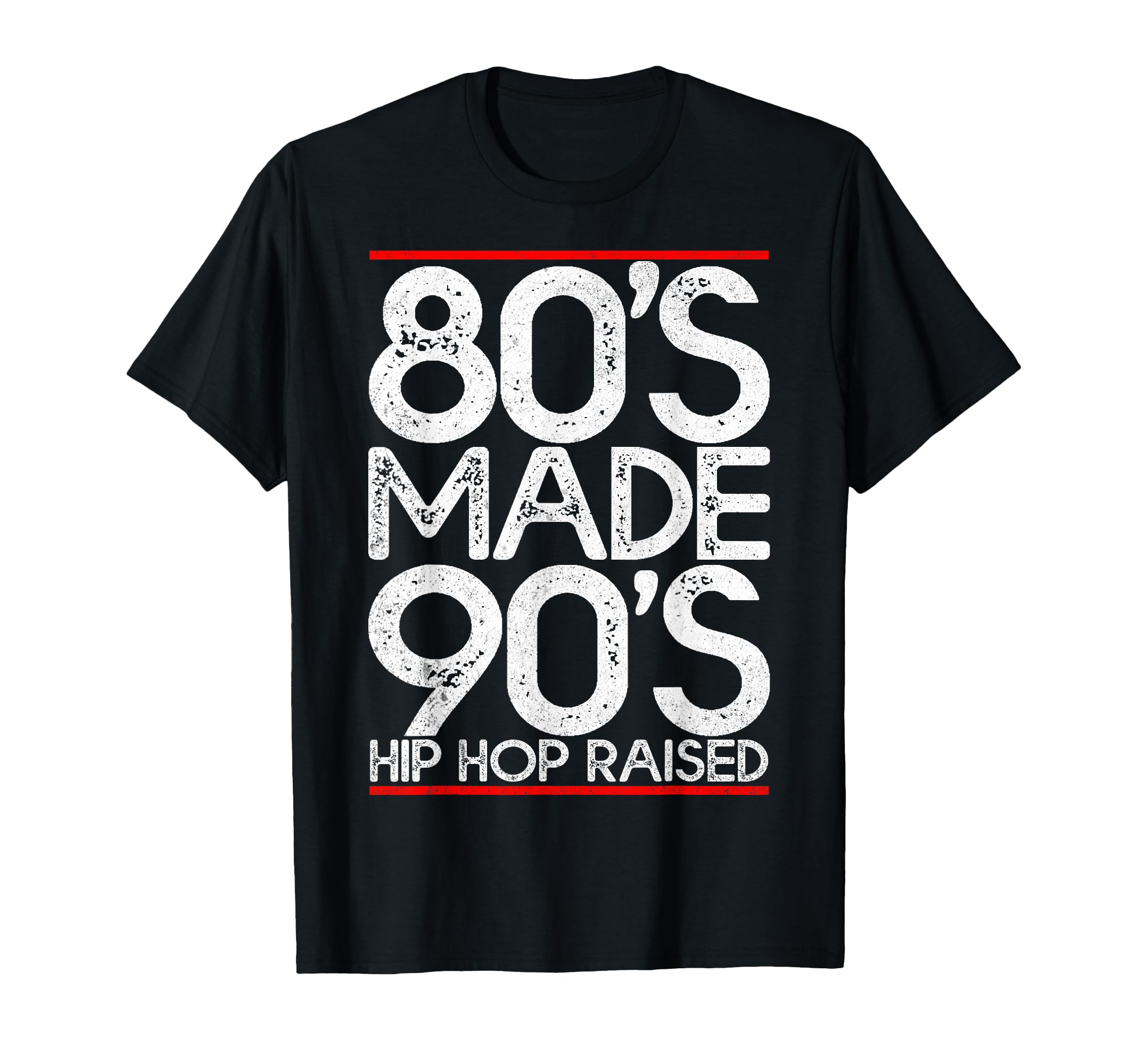 80S Made 90S Hip Hop Raised T-Shirt - Casual Everyday Wear Men Women - T-Shirt, Sweatshirt, Hoodie