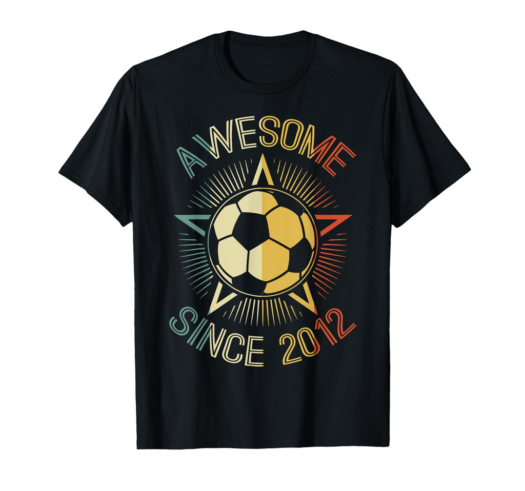 Awesome Since 2012 Soccer Birthday T-Shirt - Fun Novelty Design Men Women - T-Shirt, Sweatshirt, Hoodie