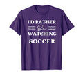 Id Rather Be Watching Soccer T-Shirt - Graphic Print Men Women - T-Shirt, Sweatshirt, Hoodie