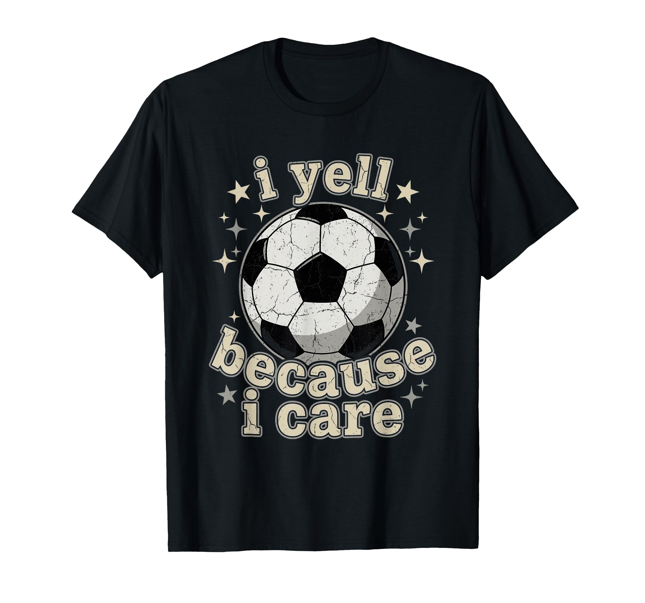 I Yell Because I Care Soccer Fan T-Shirt - Trendy Graphic Men Women - T-Shirt, Sweatshirt, Hoodie