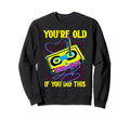 Youre Old If You Did This Sweatshirt - Minimalist Print for Adults - T-Shirt, Sweatshirt, Hoodie