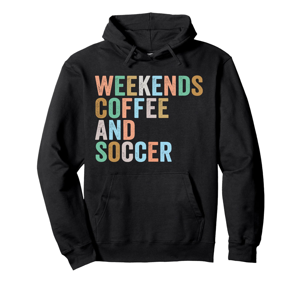 Weekends Coffee And Soccer Funny Hoodie - Custom Art Print for Adults - T-Shirt, Sweatshirt, Hoodie