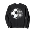 Without Soccer Is Like I Have No Sweatshirt - Aesthetic Graphic Unisex - T-Shirt, Sweatshirt, Hoodie