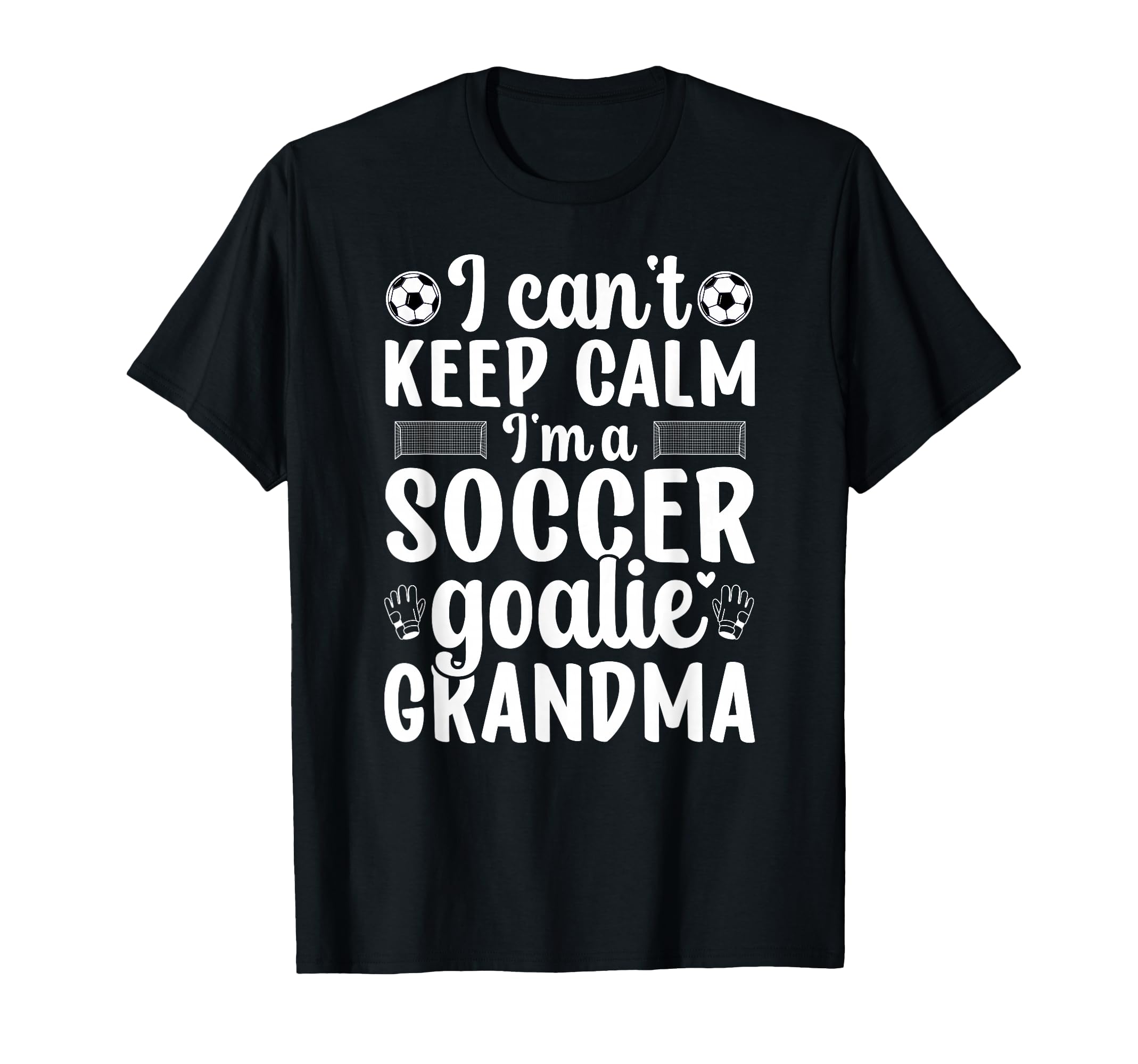 Im Soccer Goalie Grandma Soccer T-Shirt - Casual Everyday Wear Unisex - T-Shirt, Sweatshirt, Hoodie