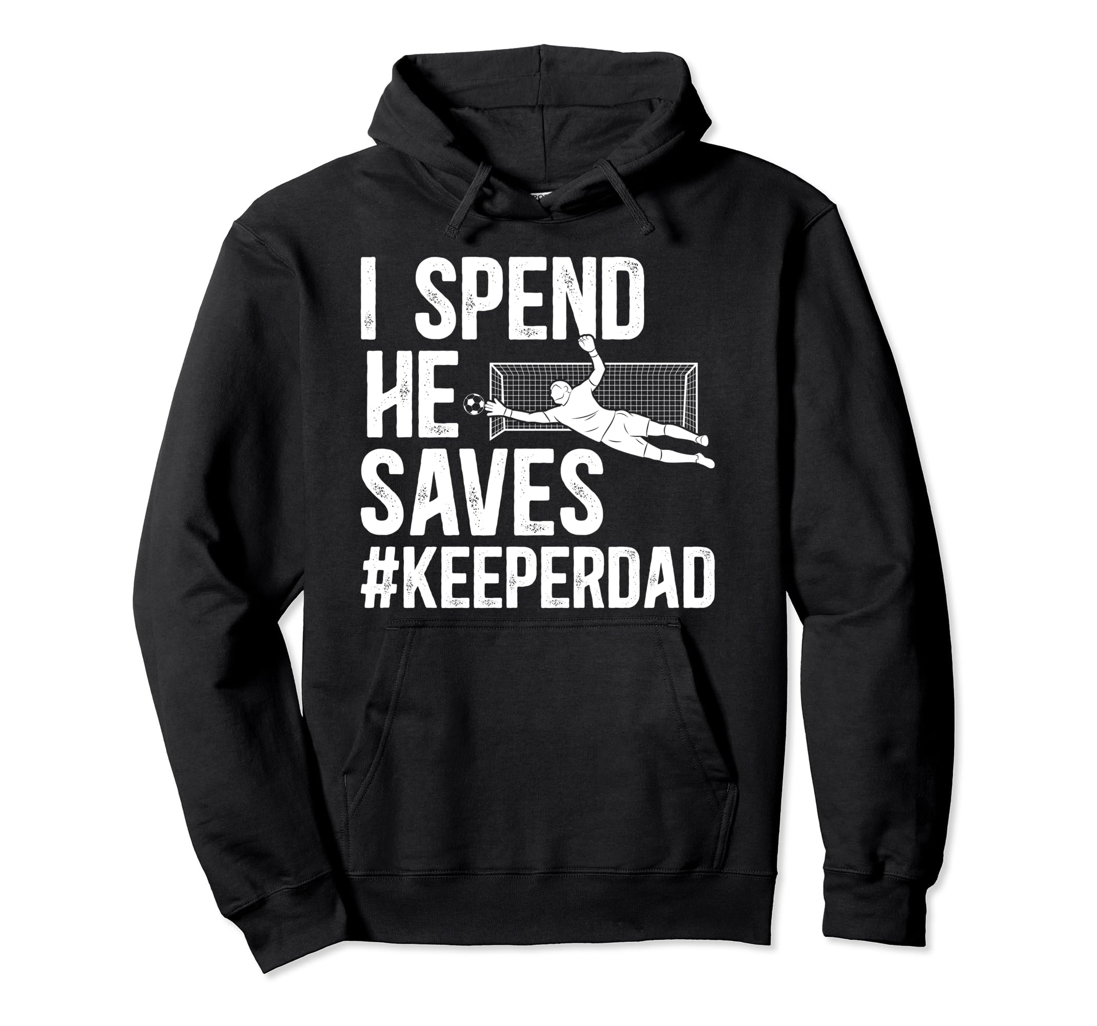 I Spend He Saves Soccer Keeper Dad Soccer Hoodie - Graphic Print Men Women - T-Shirt, Sweatshirt, Hoodie