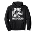 I Spend He Saves Soccer Keeper Dad Hoodie - Aesthetic Graphic Men Women - T-Shirt, Sweatshirt, Hoodie