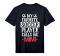 My Favorite Soccer Player Calls Me T-Shirt - Fun Novelty Design Men Women - T-Shirt, Sweatshirt, Hoodie