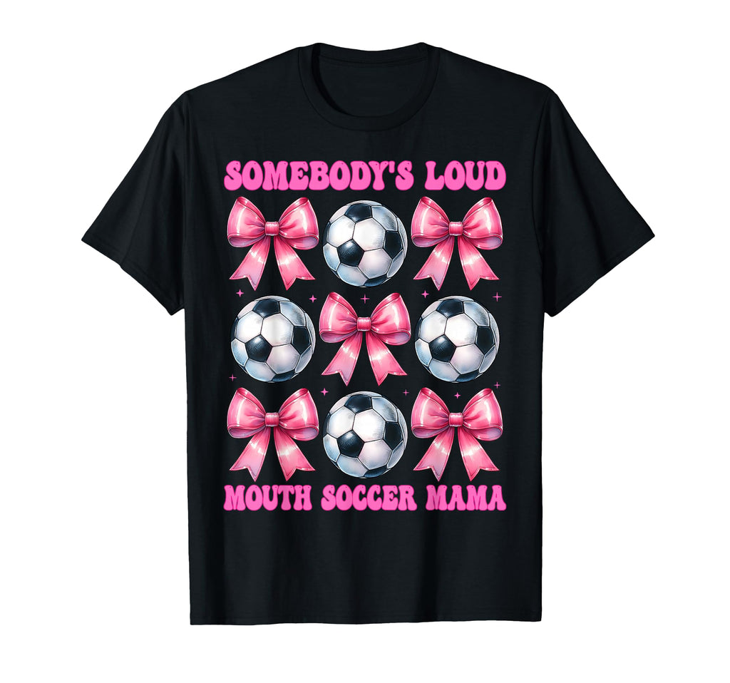 Somebodys Loud Mouth Soccer Mama Mom T-Shirt - Unique Graphic Unisex - T-Shirt, Sweatshirt, Hoodie