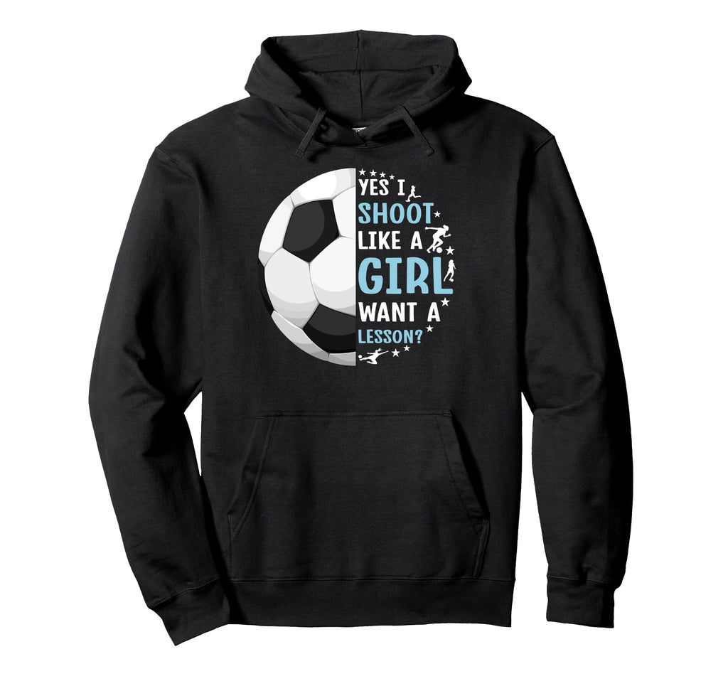 Soccer Funny I Shoot Like Want Lesson Hoodie - Fun Novelty Design Unisex - T-Shirt, Sweatshirt, Hoodie