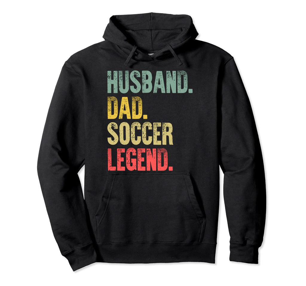 Funny Husband Dad Soccer Legend Hoodie - Casual Everyday Wear Unisex - T-Shirt, Sweatshirt, Hoodie