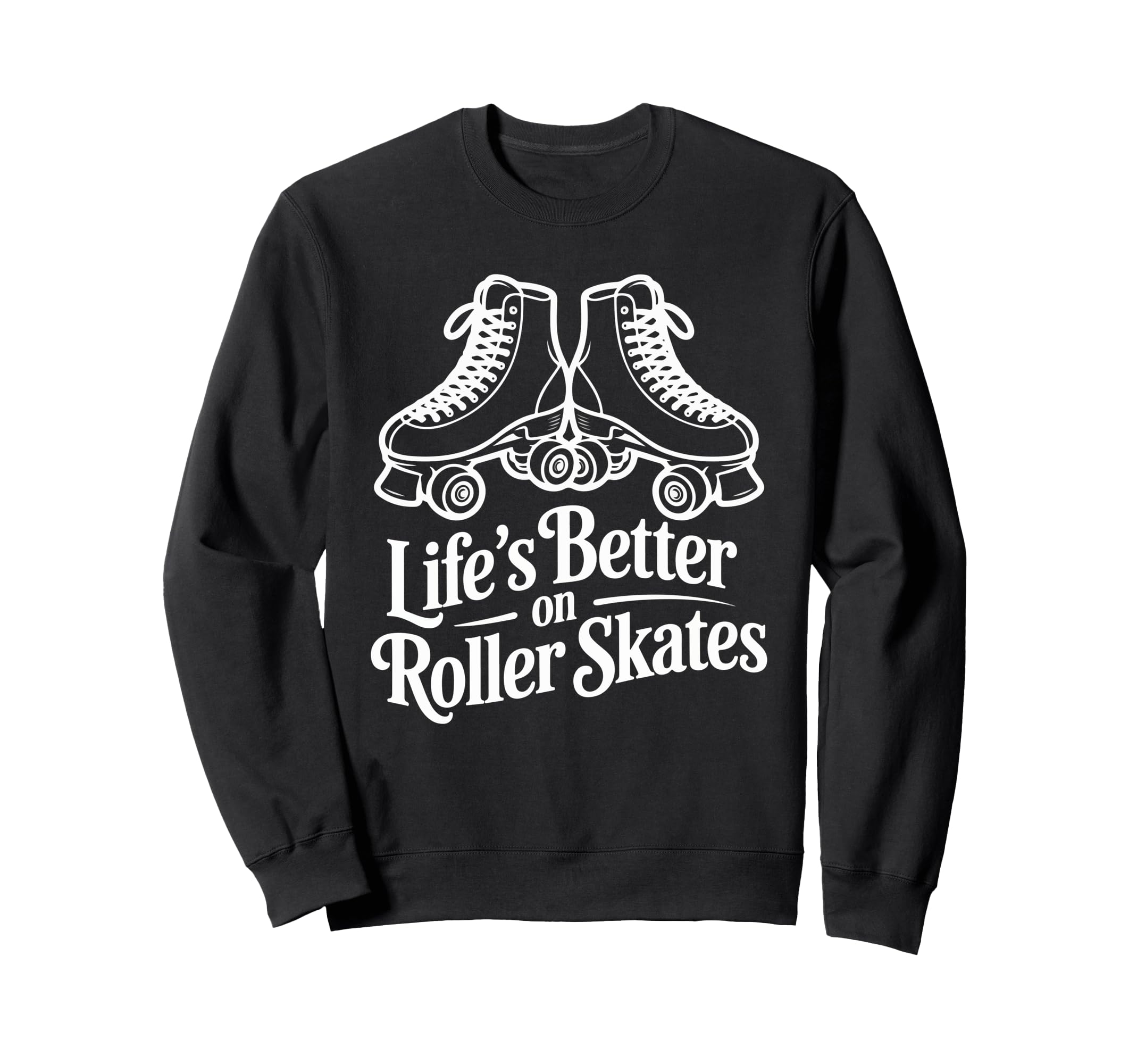 Lifes Better Roller Skates Vibes Sweatshirt - Streetwear Style Men Women - T-Shirt, Sweatshirt, Hoodie
