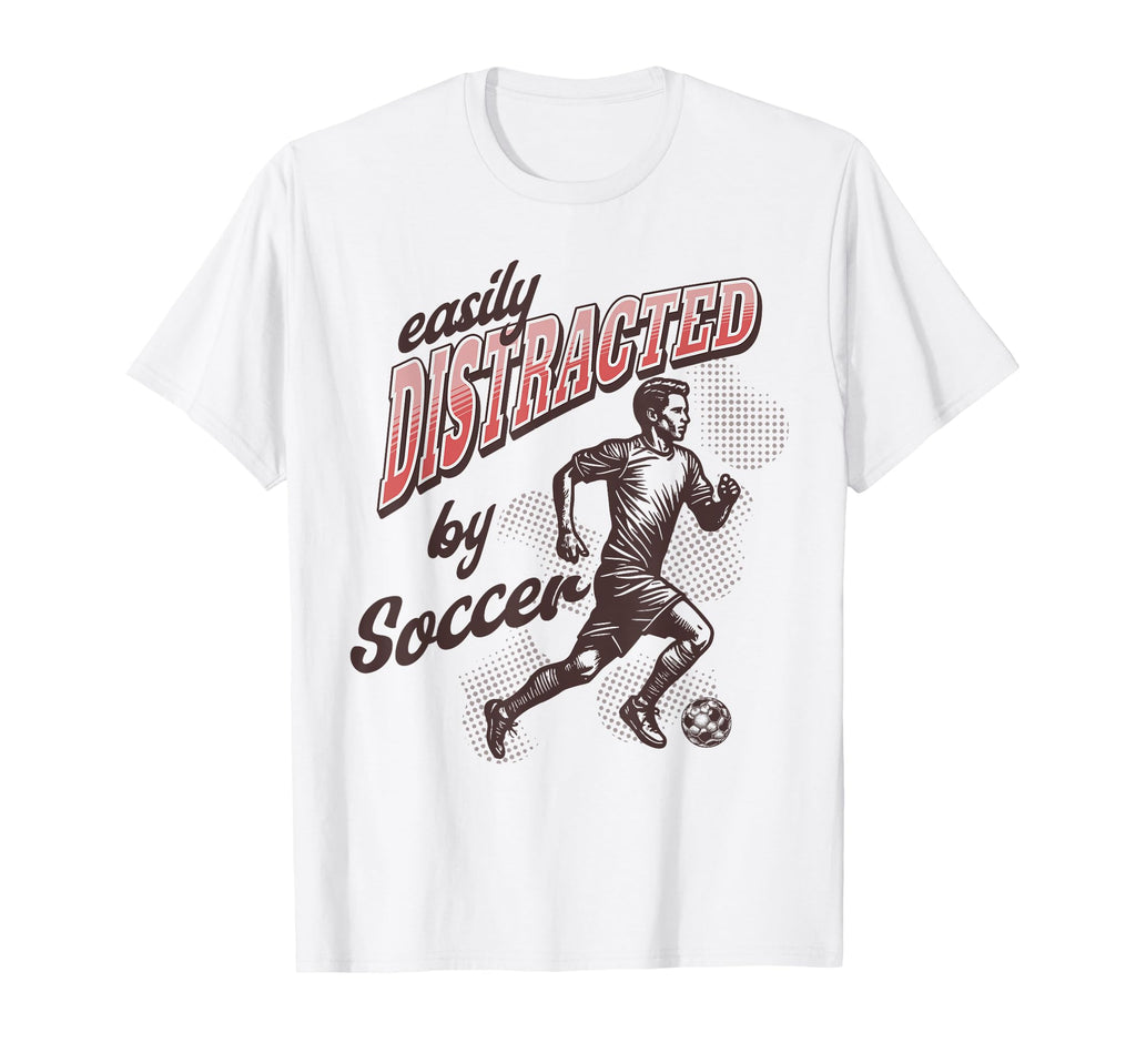 Easily Distracted Soccer T-Shirt - Unique Graphic Unisex - T-Shirt, Sweatshirt, Hoodie
