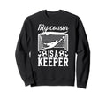 My Cousin Is Soccer Keeper Cousin Sweatshirt - Trendy Graphic Unisex - T-Shirt, Sweatshirt, Hoodie