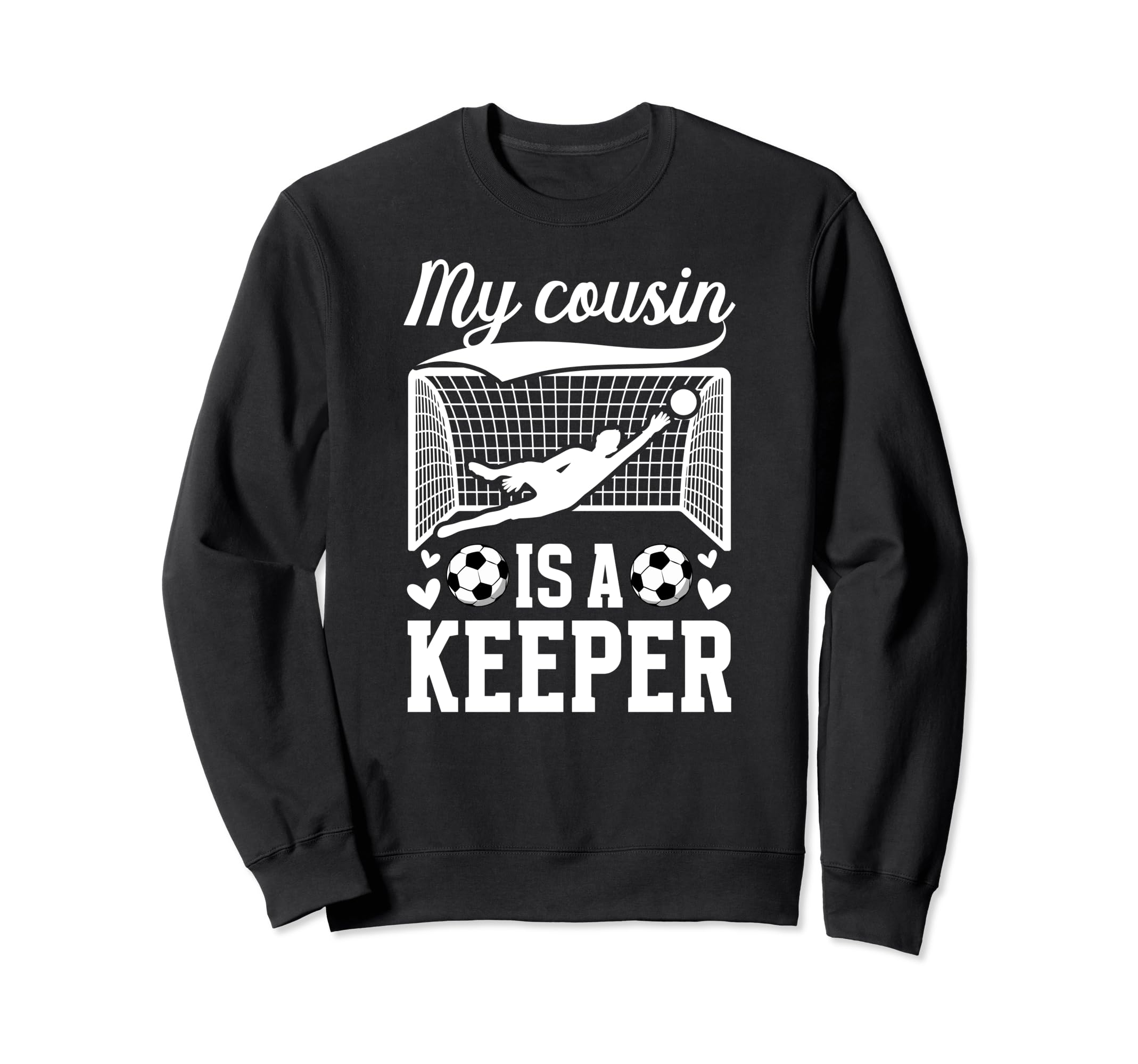 My Cousin Is Soccer Keeper Cousin Sweatshirt - Trendy Graphic Unisex - T-Shirt, Sweatshirt, Hoodie