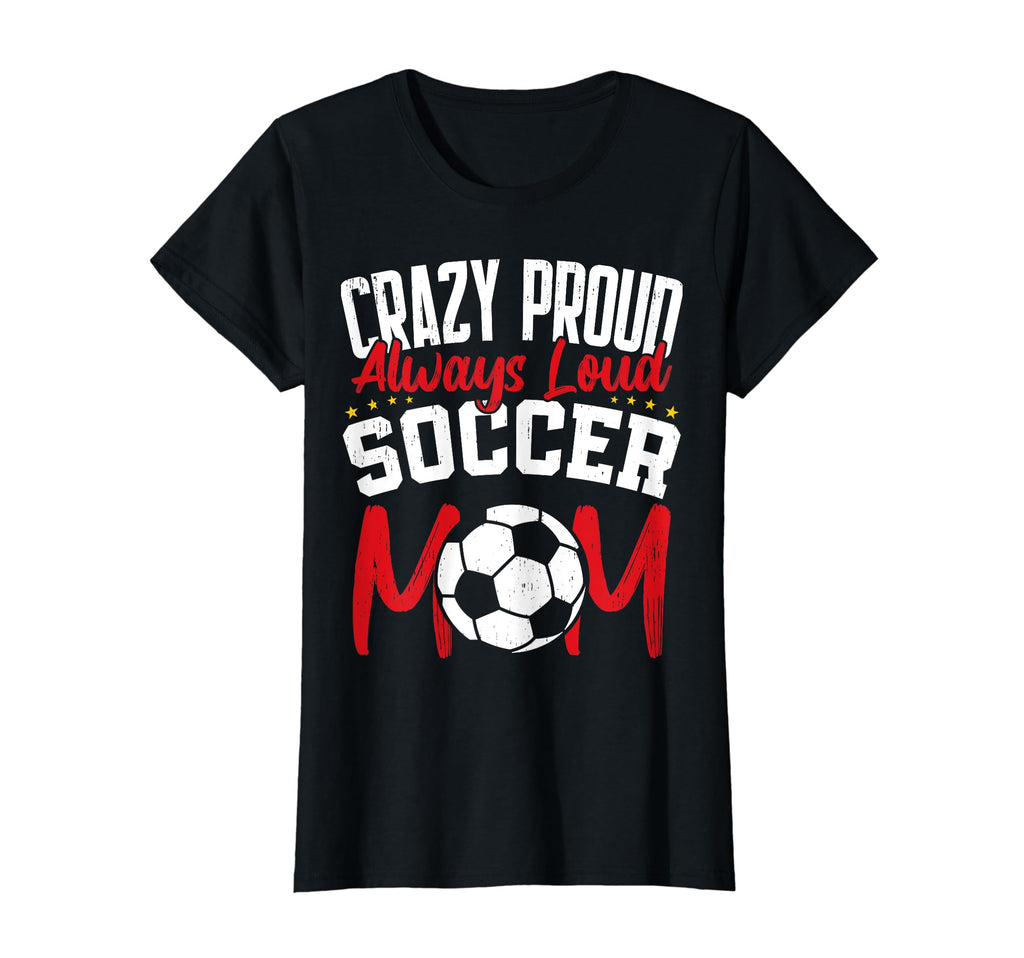 Crazy Proud Always Loud Funny Soccer T-Shirt - Minimalist Print Men Women - T-Shirt, Sweatshirt, Hoodie