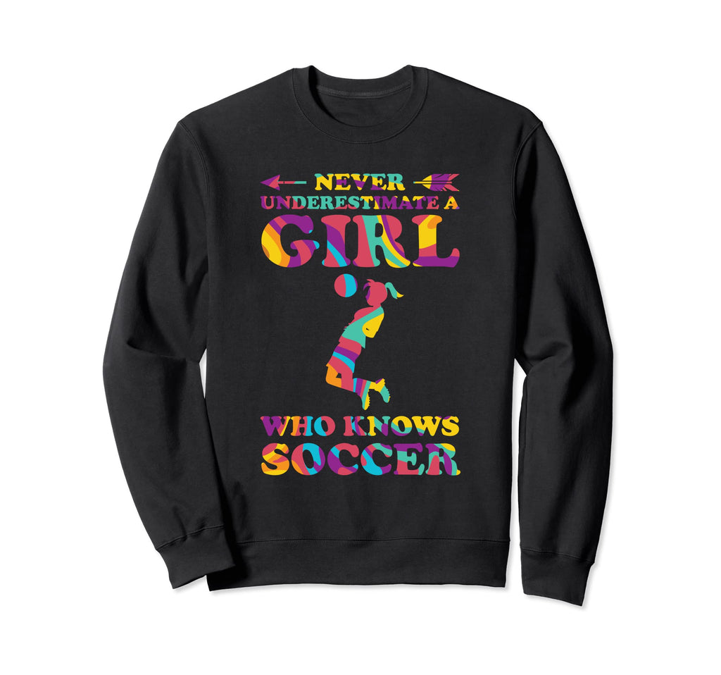 Never Understimate Who Knows Soccer Sweatshirt - Fun Novelty Design Unisex - T-Shirt, Sweatshirt, Hoodie