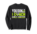 Funny Soccer Coach You Dont Scare Me Sweatshirt - Unique Graphic Men Women - T-Shirt, Sweatshirt, Hoodie