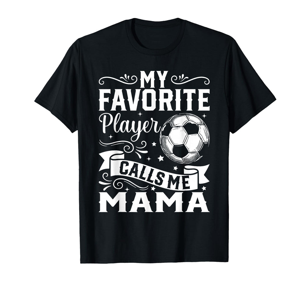 My Favorite Player Calls Me Mama T-Shirt - Fun Novelty Design Unisex - T-Shirt, Sweatshirt, Hoodie