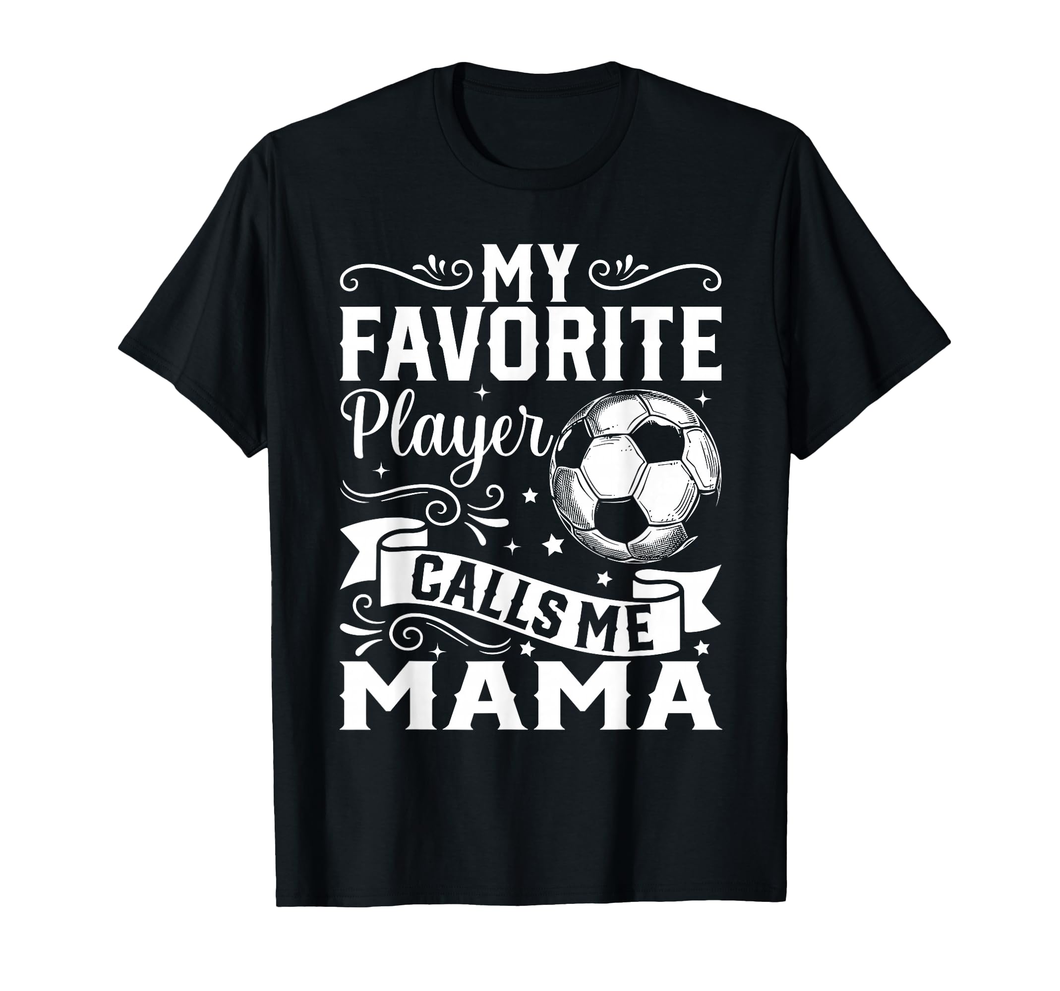 My Favorite Player Calls Me Mama T-Shirt - Fun Novelty Design Unisex - T-Shirt, Sweatshirt, Hoodie
