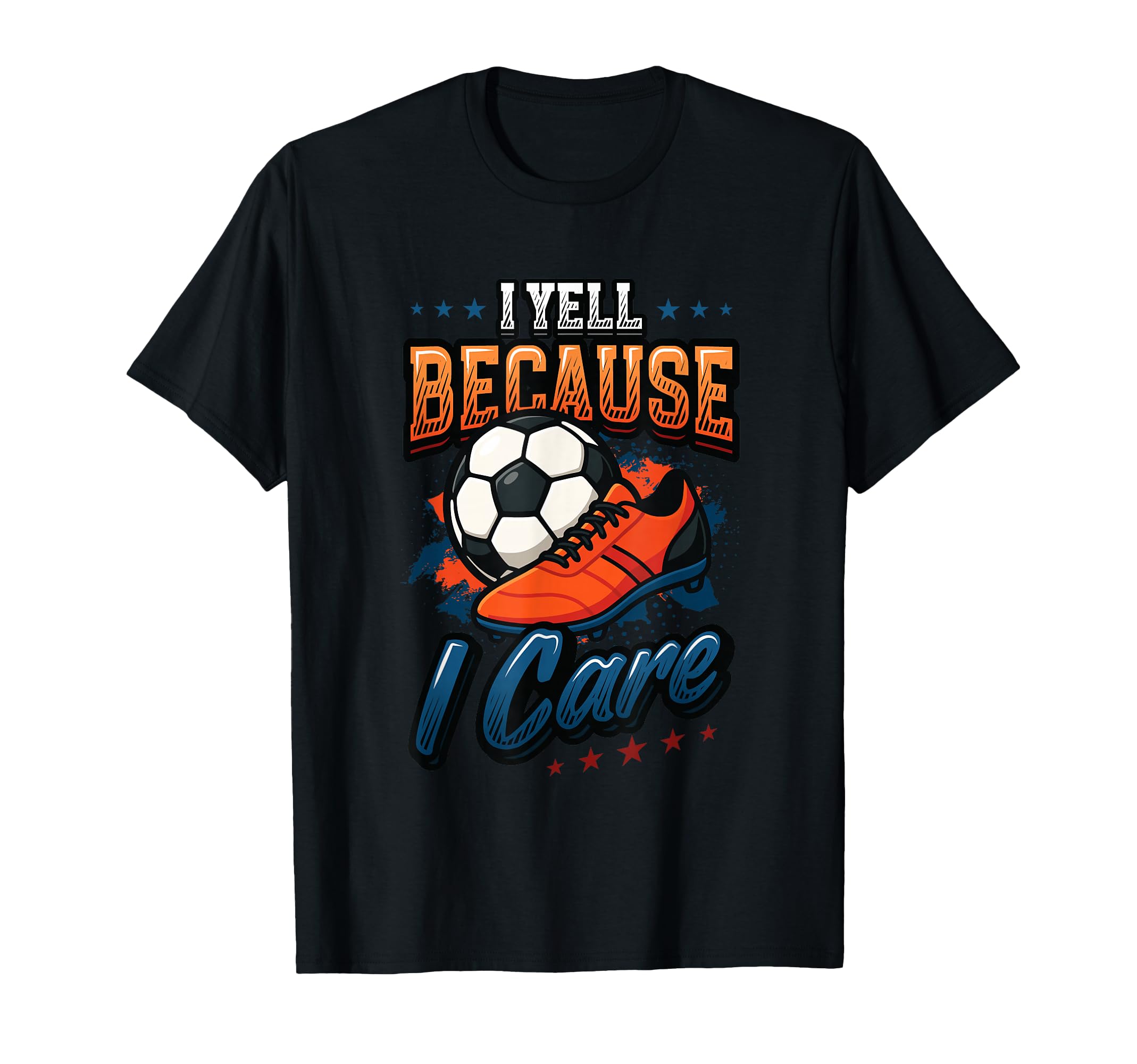I Yell Because I Care Soccer Mom T-Shirt - Trendy Graphic Unisex - T-Shirt, Sweatshirt, Hoodie