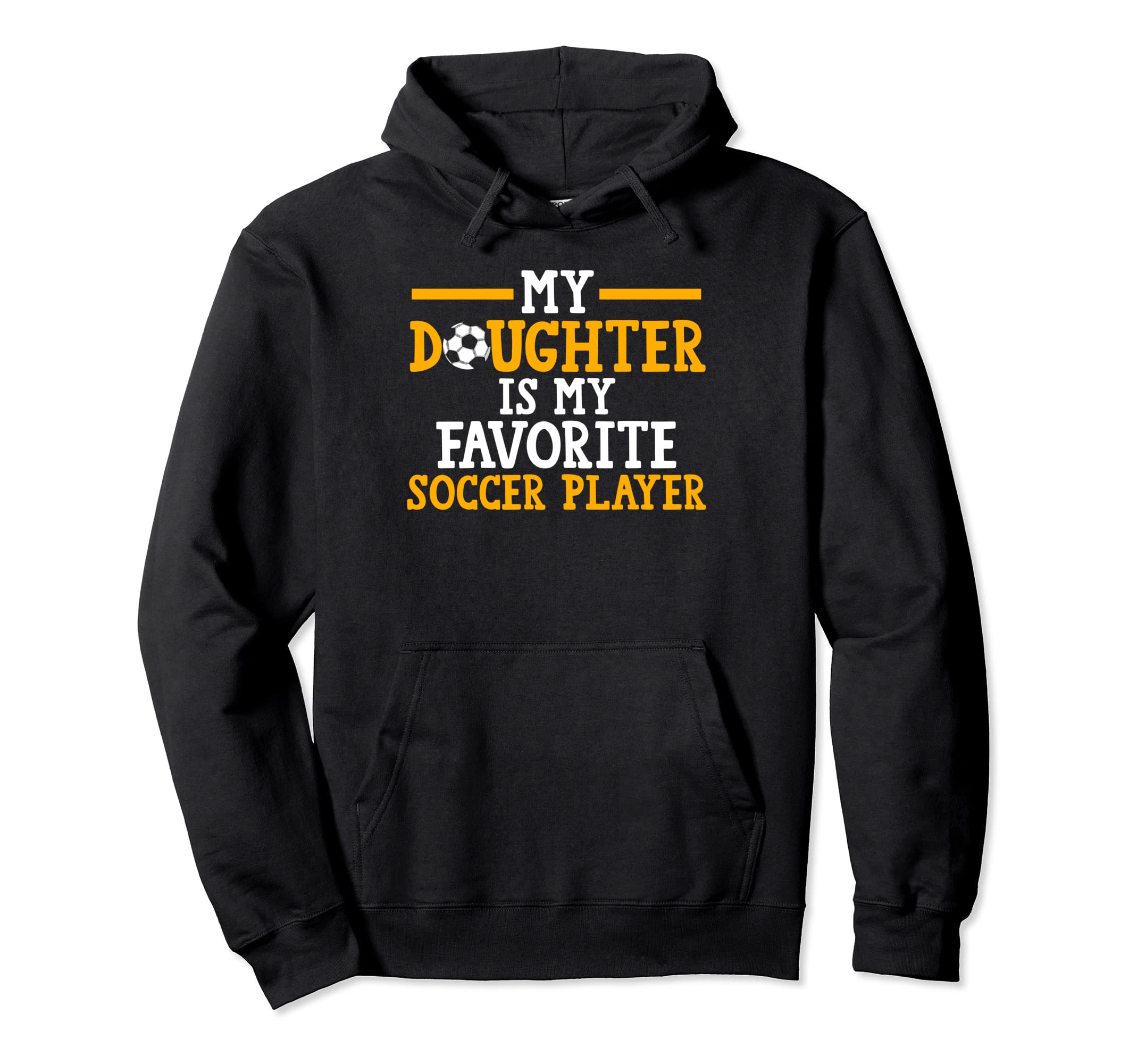 My Daughter My Favorite Soccer Player Hoodie - Unique Graphic for Adults - T-Shirt, Sweatshirt, Hoodie