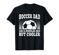 Soccer Dad Like Regular Dad But T-Shirt - Casual Everyday Wear for Adults - T-Shirt, Sweatshirt, Hoodie