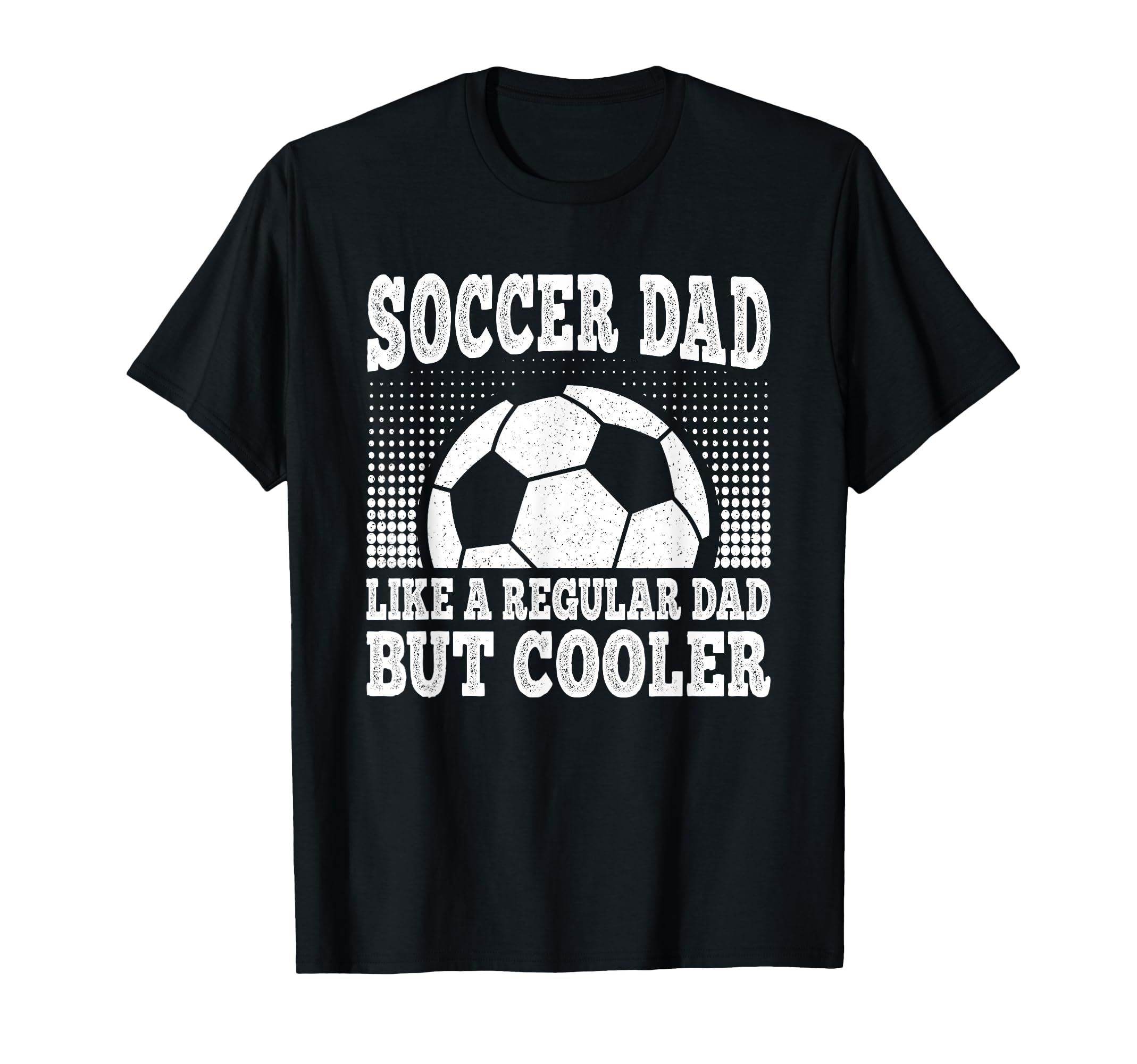 Soccer Dad Like Regular Dad But T-Shirt - Casual Everyday Wear for Adults - T-Shirt, Sweatshirt, Hoodie