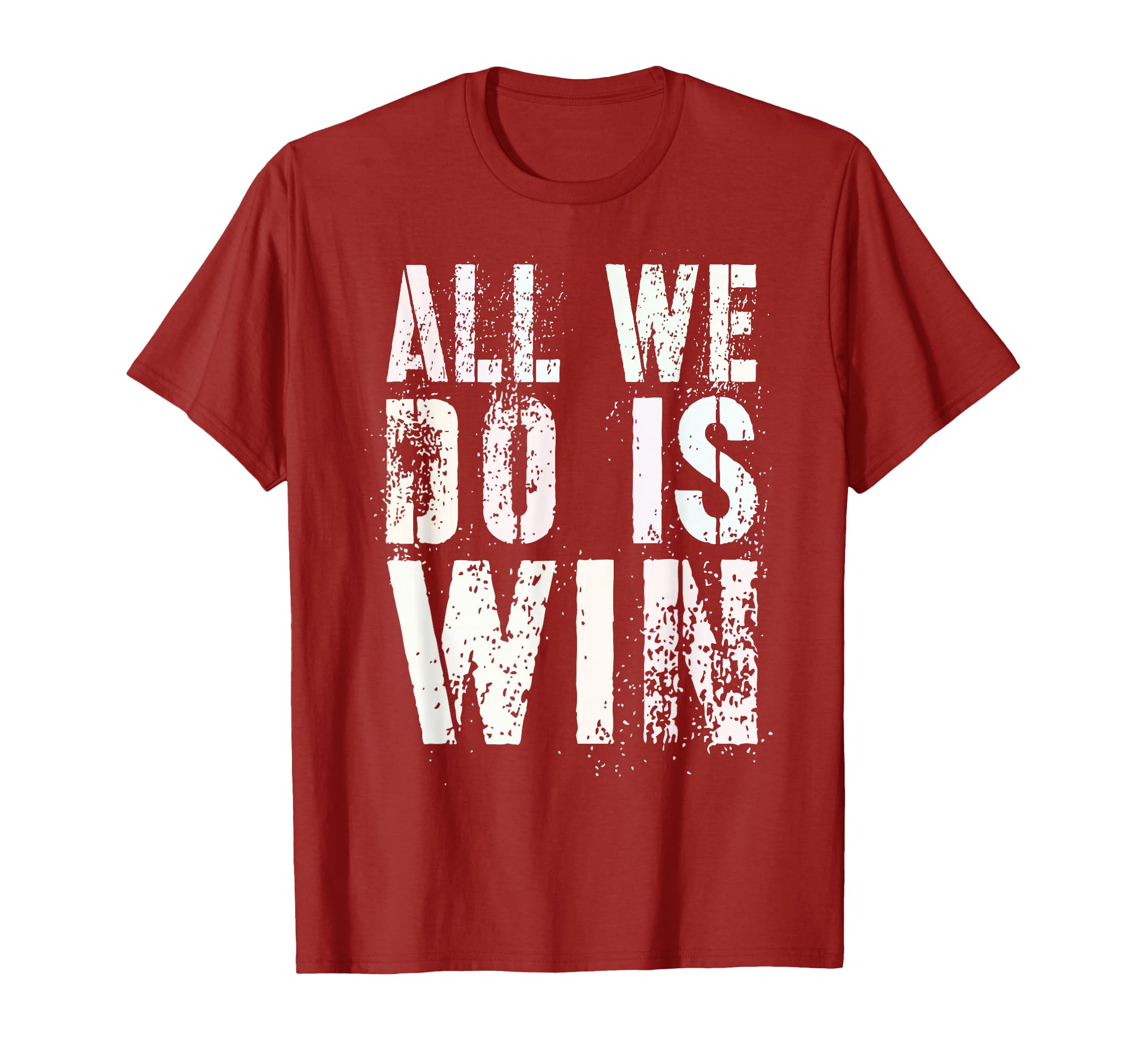All We Do Is Win Spirit Week Game Day My T-Shirt - Graphic Print Unisex - T-Shirt, Sweatshirt, Hoodie