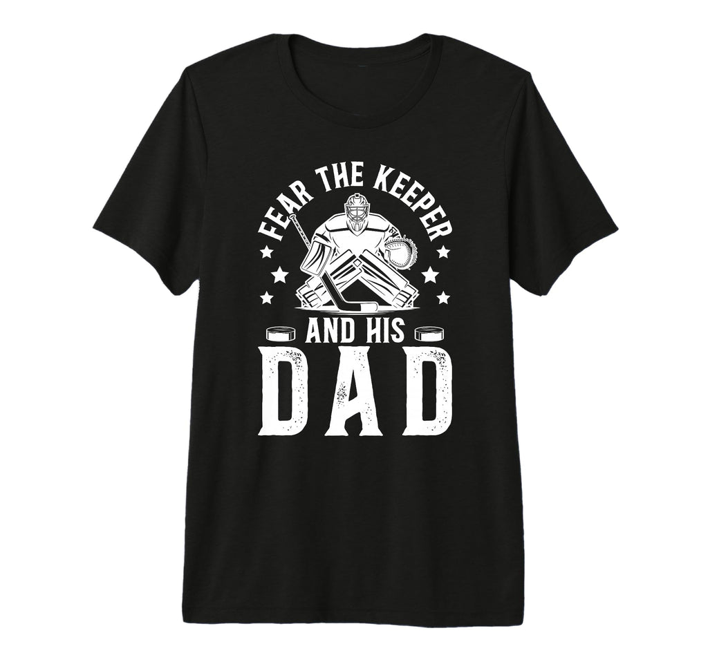Mens Fear Hockey Keeper Dad Hockey T-Shirt - Custom Art Print Unisex - T-Shirt, Sweatshirt, Hoodie