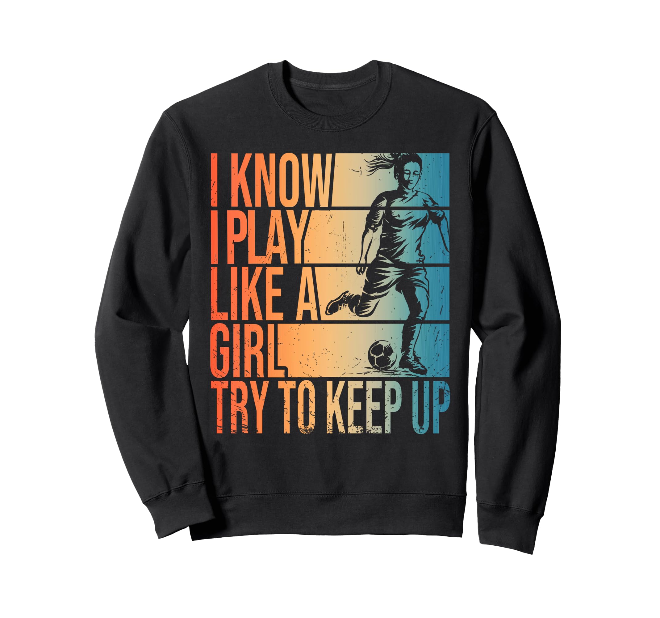 I Know I Play Like Try To Keep Up Sweatshirt - Casual Everyday Wear Unisex - T-Shirt, Sweatshirt, Hoodie