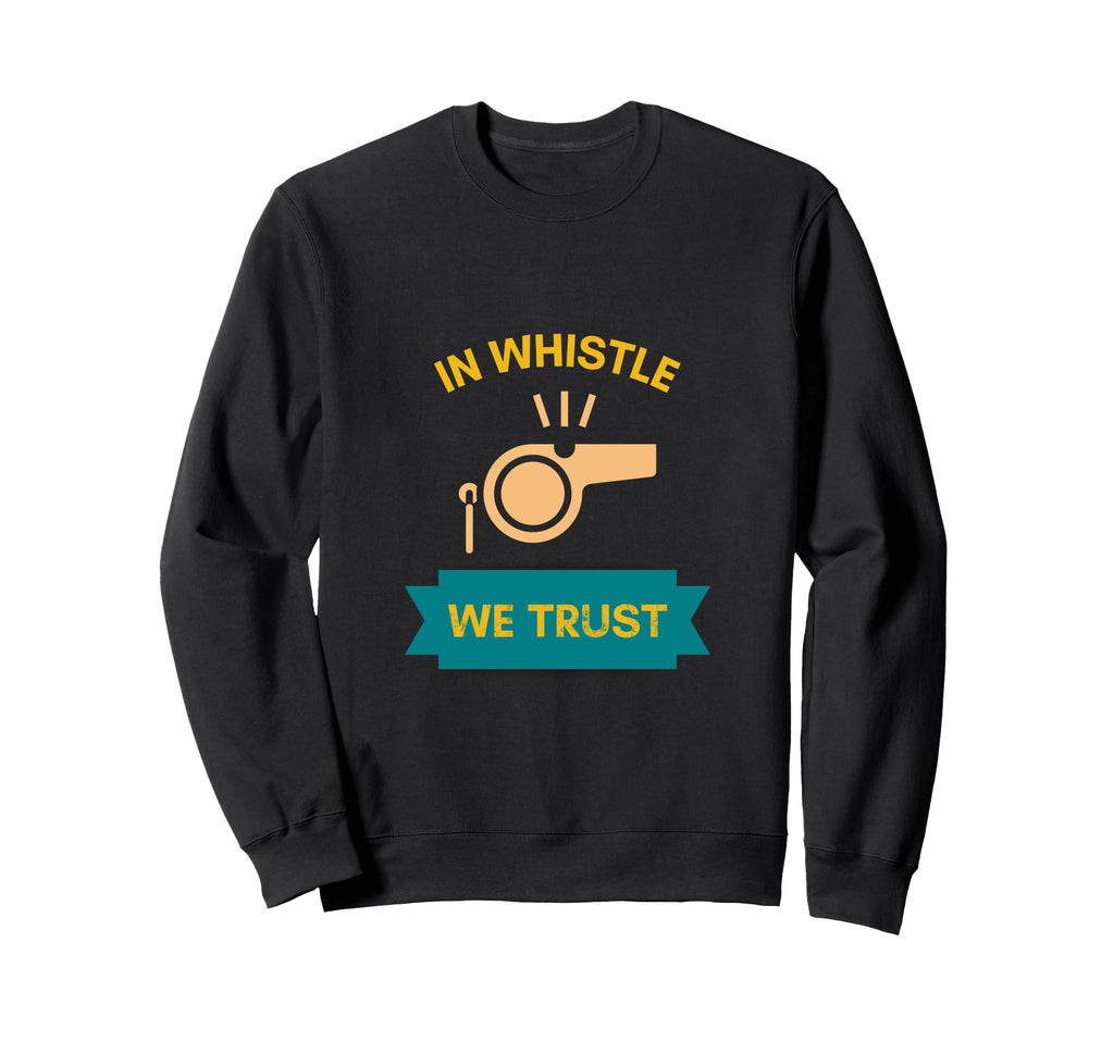 Whistle We Trust Soccer Referee Sweatshirt - Aesthetic Graphic Men Women - T-Shirt, Sweatshirt, Hoodie