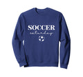 Soccer Saturday Sports Gameday Sweatshirt - Fun Novelty Design for Adults - T-Shirt, Sweatshirt, Hoodie