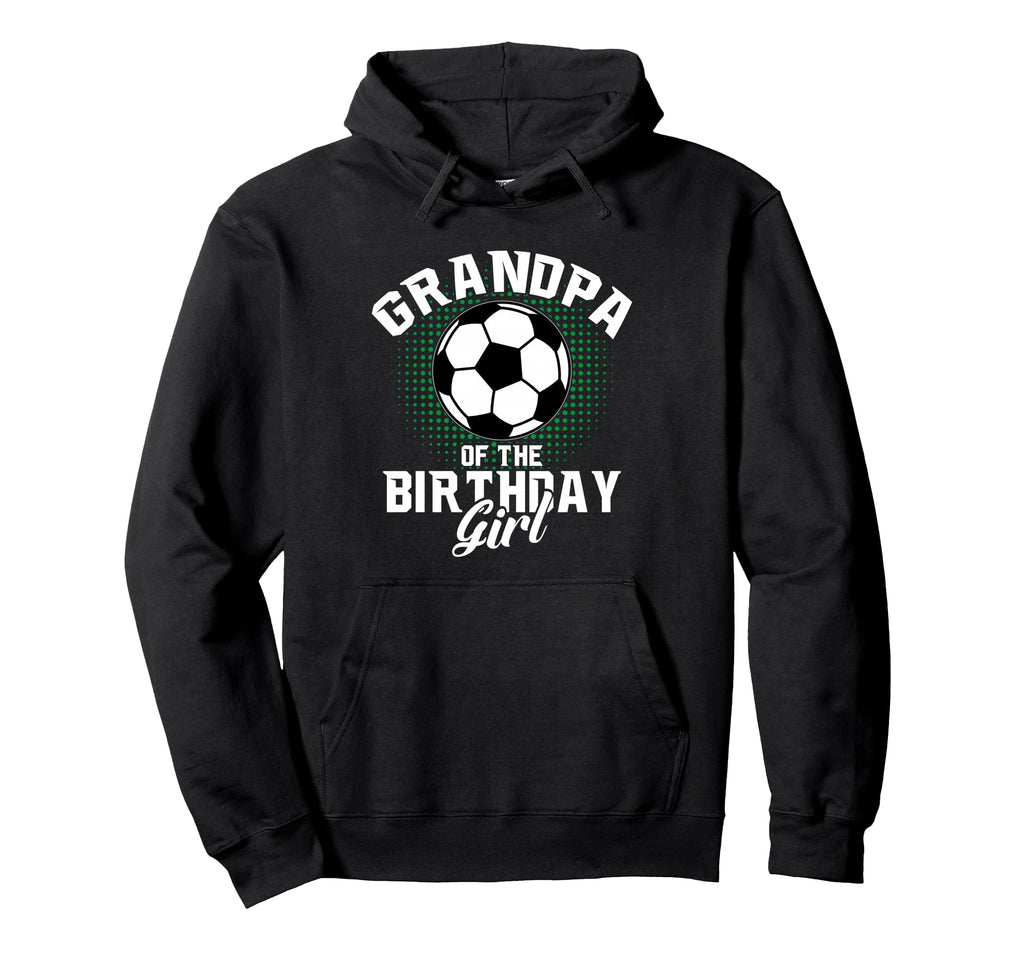 Grandpa Birthday Soccer Lover Gifts Hoodie - Fun Novelty Design Unisex - T-Shirt, Sweatshirt, Hoodie
