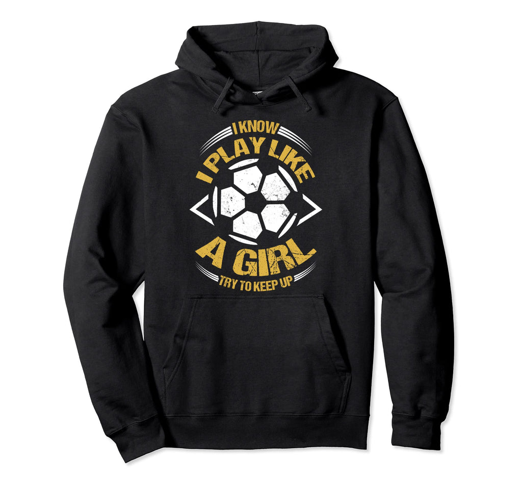 I Know I Play Like Try To Keep Up Funny Hoodie - Unique Graphic for Adults - T-Shirt, Sweatshirt, Hoodie