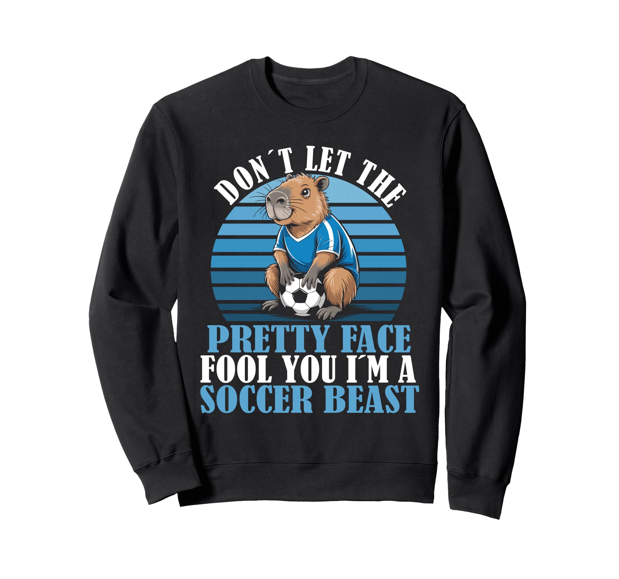 Dont Let Pretty Face Fool You Soccer Sweatshirt - Graphic Print Men Women - T-Shirt, Sweatshirt, Hoodie